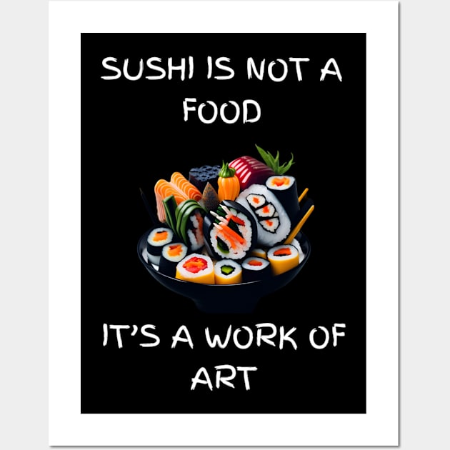 Sushi is not a food, It's a work of art Wall Art by Elite & Trendy Designs